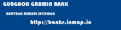 GURGAON GRAMIN BANK  HARYANA REWARI JATUSANA   banks information 
